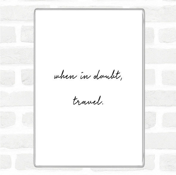 White Black When In Doubt Quote Magnet