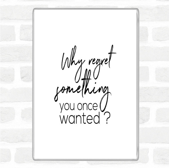 White Black Why Regret Quote Magnet