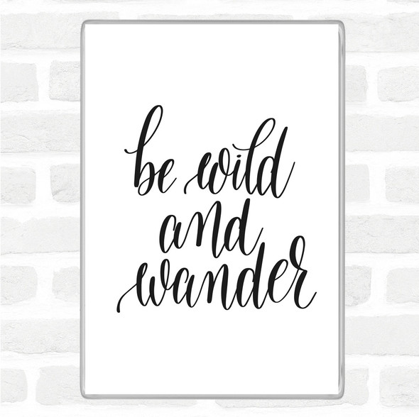 White Black Wild And Wander Quote Magnet