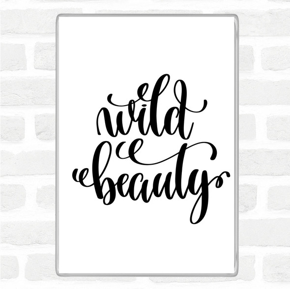 White Black Wild Beauty Quote Magnet