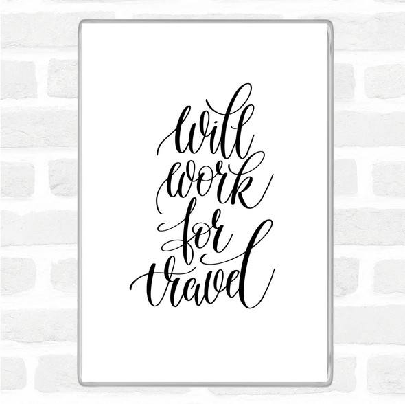 White Black Will Work For Travel Quote Magnet