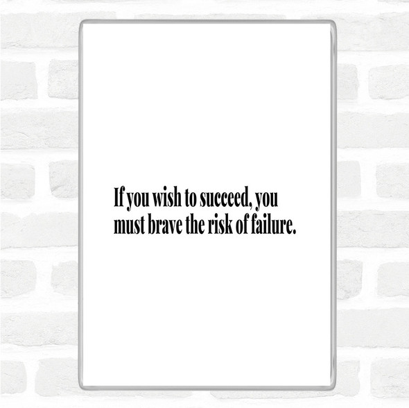 White Black Wish To Succeed You Must Risk Failure Quote Magnet