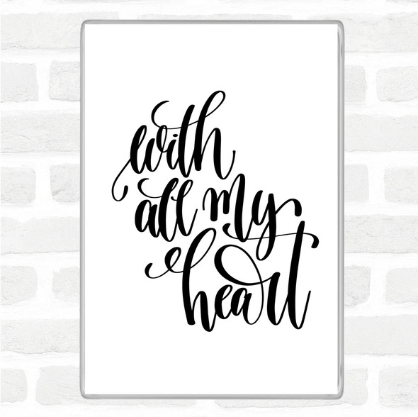 White Black With All My Heart Quote Magnet