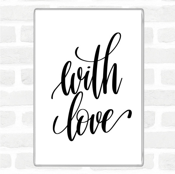 White Black With Love Quote Magnet