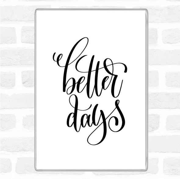 White Black Better Day Quote Magnet