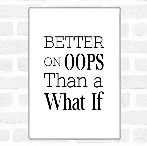 White Black Better On Oops Quote Magnet