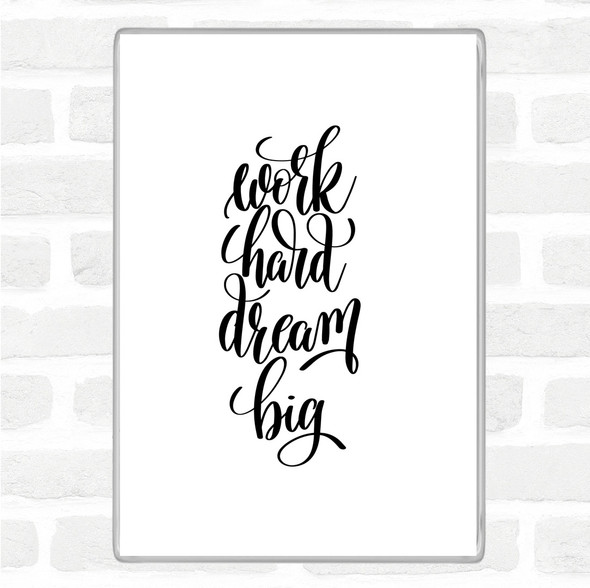 White Black Work Hard Dream Big Quote Magnet