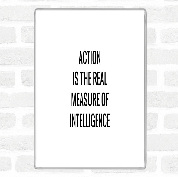 White Black Action Is The Real Measure Of Intelligence Quote Magnet