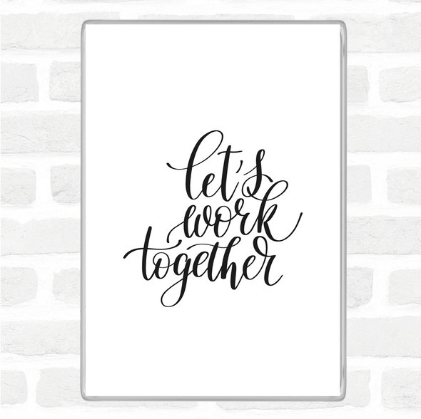 White Black Work Together Quote Magnet