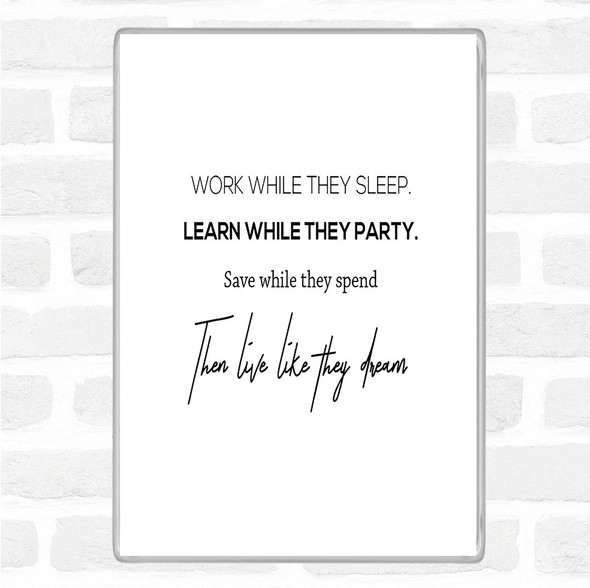 White Black Work While They Sleep Quote Magnet