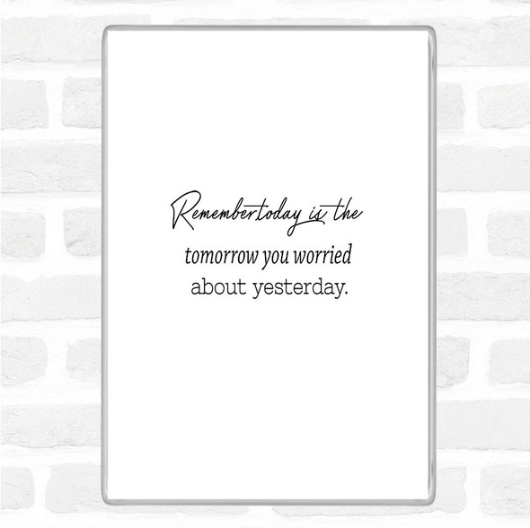 White Black Worried About Yesterday Quote Magnet