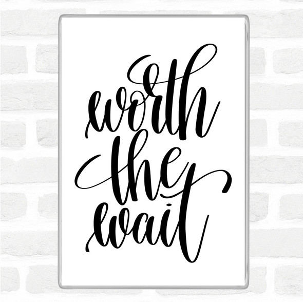 White Black Worth The Wait Quote Magnet