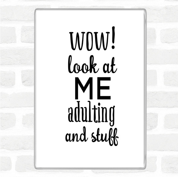 White Black Wow Look At Me Adulting And Stuff Quote Magnet