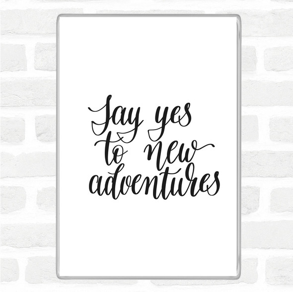 White Black Yes To Adventures Quote Magnet