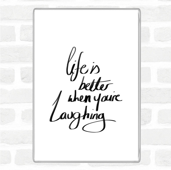 White Black Better When Laughing Quote Magnet