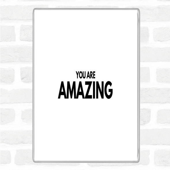 White Black You Are Amazing Quote Magnet
