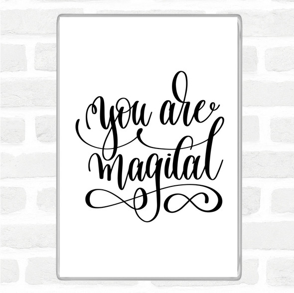 White Black You Are Magical Quote Magnet