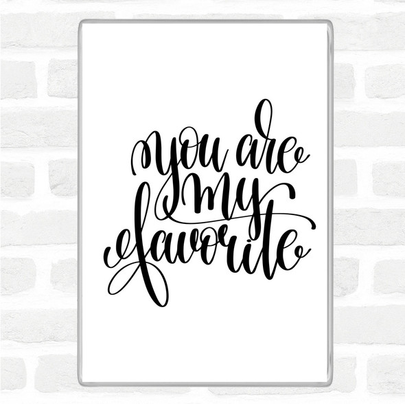White Black You Are My Favourite Quote Magnet