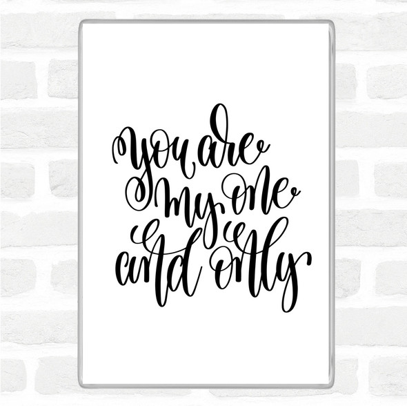 White Black You Are My One & Only Quote Magnet