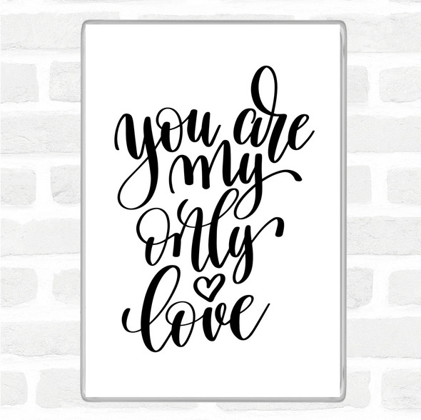 White Black You Are My Only Love Quote Magnet White Black You Are My Only Love Quote Magnet