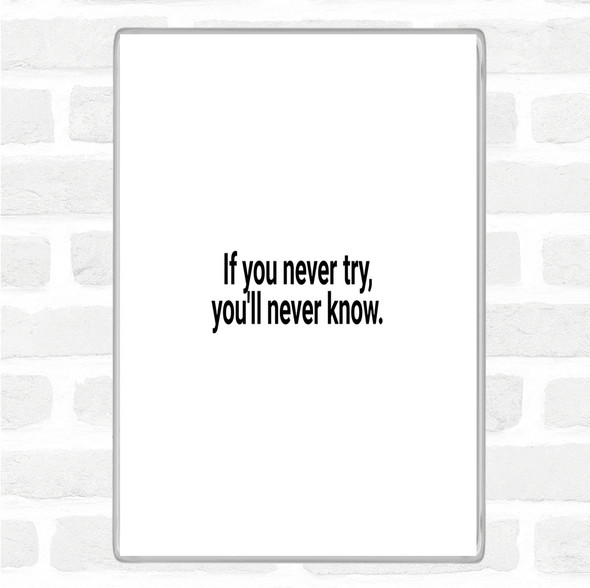 White Black You'll Never Know If You Never Try Quote Magnet