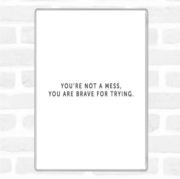 White Black Your Not A Mess Quote Magnet