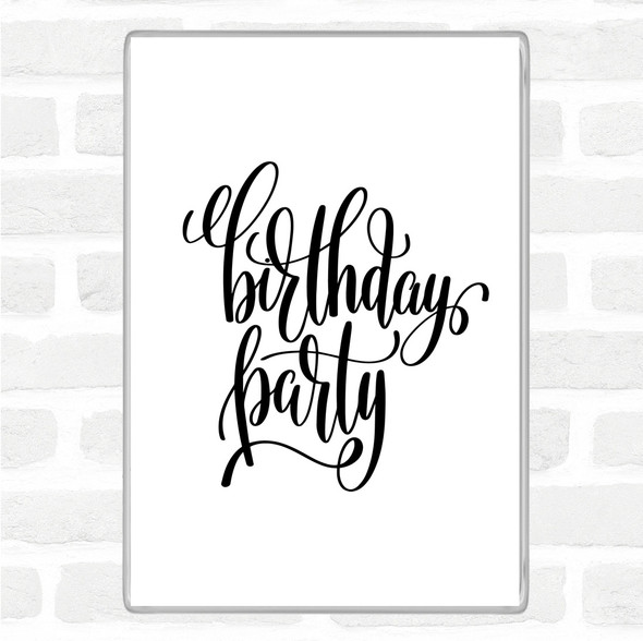 White Black Birthday Party Quote Magnet