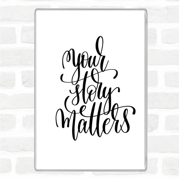 White Black Your Story Matters Quote Magnet