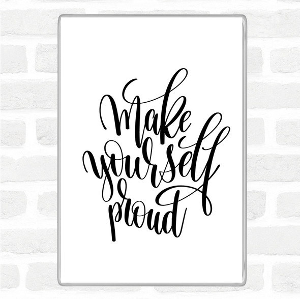 White Black Yourself Proud Quote Magnet