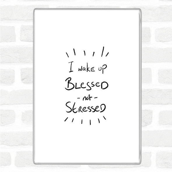 White Black Blessed Not Stressed Quote Magnet