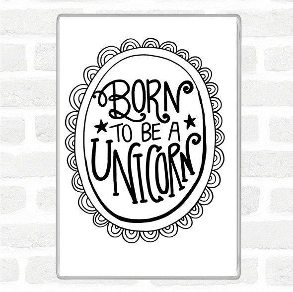 White Black Born-To-Be-Unicorn-2 Quote Magnet