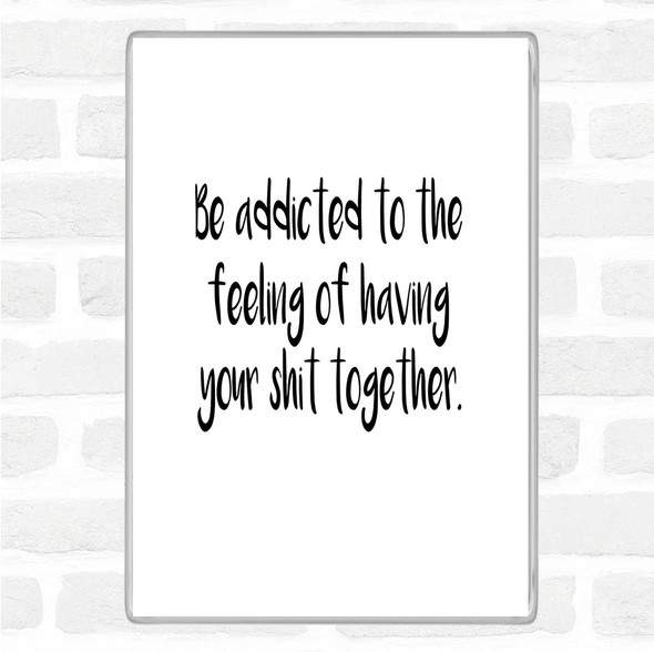 White Black Addicted To The Feeling Quote Magnet