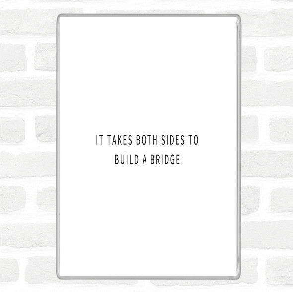 White Black Both Sides To Build A Bridge Quote Magnet