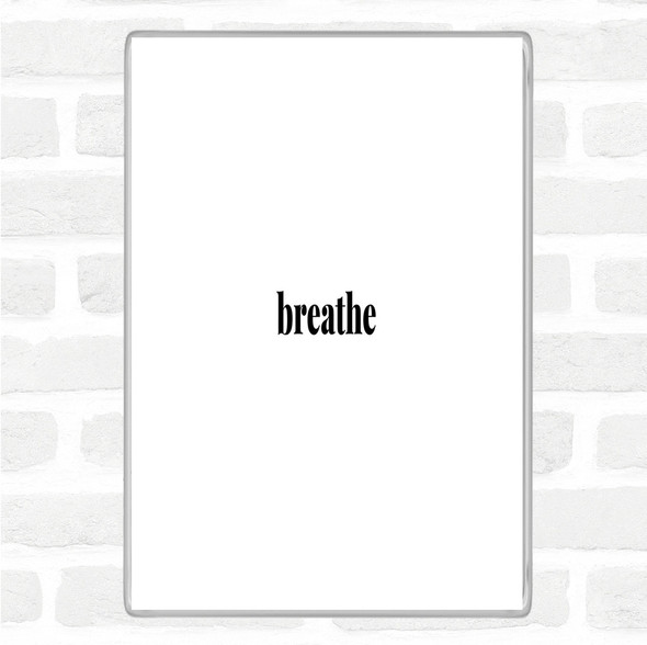 White Black Breathe Quote Magnet