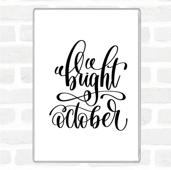 White Black Bright October Quote Magnet