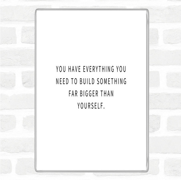 White Black Build Something Bigger Quote Magnet