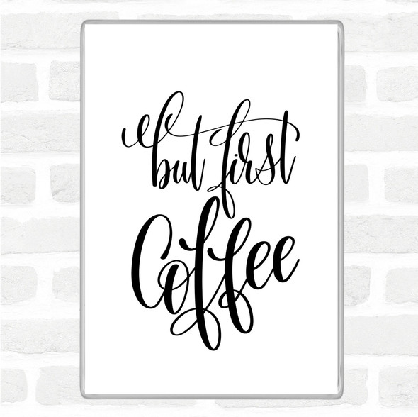 White Black But First Coffee Quote Magnet