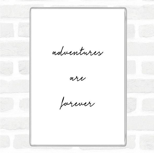 White Black Adventures Are Forever Quote Magnet