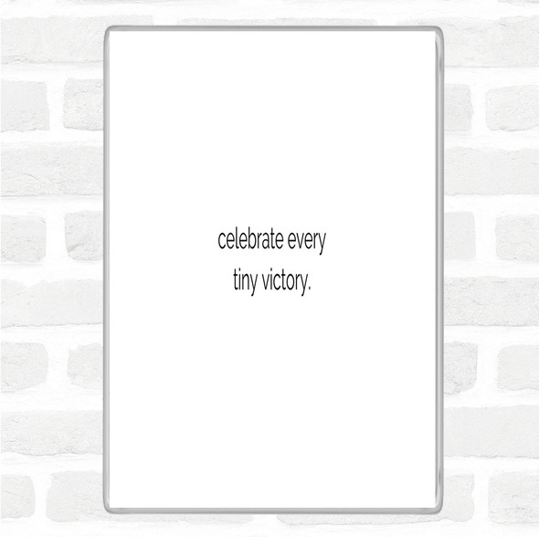White Black Celebrate Every Tiny Victory Quote Magnet