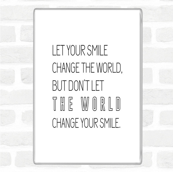 White Black Change Your Smile Quote Magnet