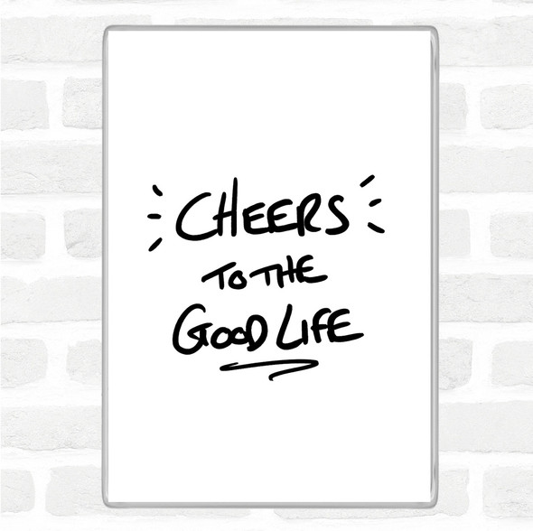 White Black Cheers To Good Life Quote Magnet