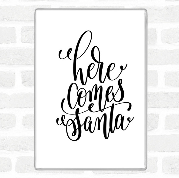 White Black Christmas Here Comes Santa Quote Magnet