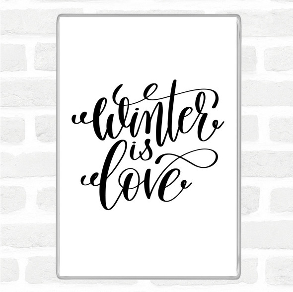 White Black Christmas Winter Is Love Quote Magnet