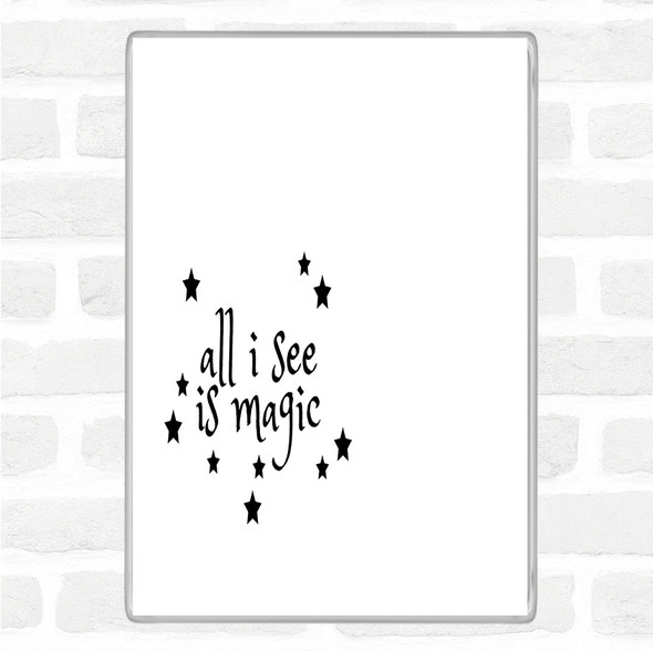 White Black All I See Is Magic Quote Magnet