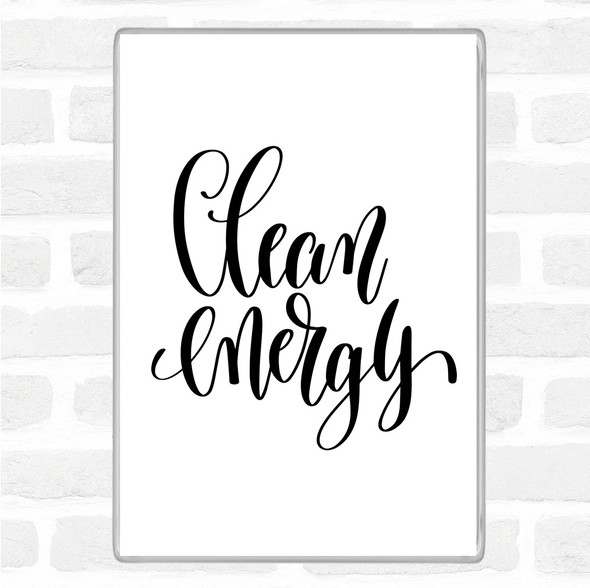 White Black Clean Energy Quote Magnet