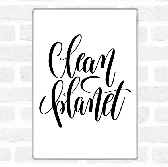 White Black Clean Planet Quote Magnet