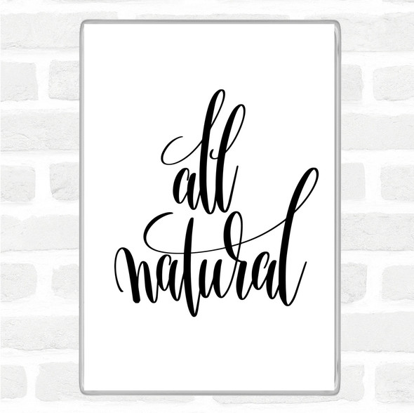 White Black All Natural Quote Magnet
