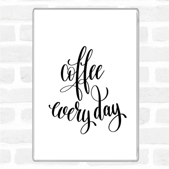 White Black Coffee Everyday Quote Magnet