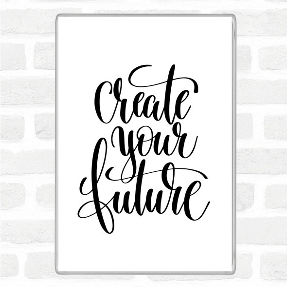 White Black Create Your Future Quote Magnet