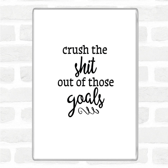 White Black Crush The Shit Out Of The Goals Quote Magnet